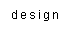 Design and Manufacture